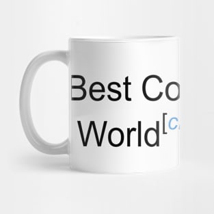 Best Coder in the World - Citation Needed! Mug